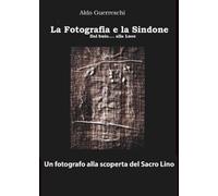 La fotografia e la Sindone - Un fotografo alla scoperta del Sacro Lino