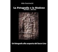 La fotografia e la Sindone - Un fotografo alla scoperta del Sacro Lino