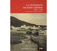 La fotografía en Gran Canaria: 1840-1940: 2 (Memorias de la PLata)