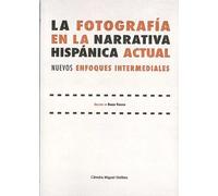 LA FOTOGRAFIA EN LA NARRATIVA HISPANICA ACTUAL
