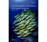 La fotografía submarina con gran angular: 1 (FOTOSUB)