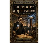 La Foudre apprivoisée: La vie de Nikola Tesla