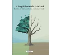 La fragilidad de lo habitual: Relatos de vidas cambiadas por lo inesperado