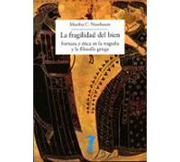 la fragilidad del bien: fortuna y etica en la tragedia y la filosofia