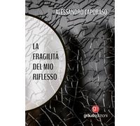 La fragilità del mio riflesso