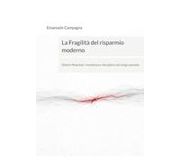La Fragilità del risparmio moderno: Sistemi finanziari, incertezza e disciplina nel lungo periodo