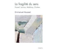 La fragilité du sens: Husserl, Levinas, Maldiney, Chrétien (Bibliotheque D'histoire De La Philosophie - Poche)