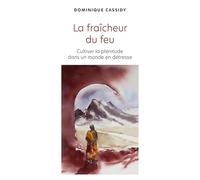 La fraîcheur du feu: Cultiver la plénitude dans un monde en détresse