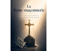 La franc-maçonnerie: Principaux enseignements pontificaux