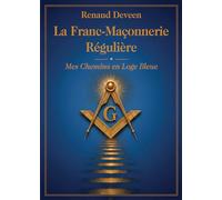 La Franc-Maçonnerie Régulière : Mes Chemins en Loge Bleue