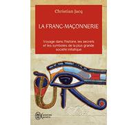 La franc-maçonnerie: Voyage dans l'histoire, les secrets, et les symboles de la plus grande société iniatique