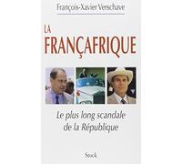 La Françafrique: Le plus long scandale de la République