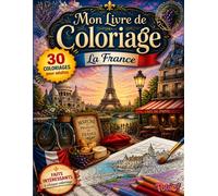 La France à Colorier - Livre de Coloriage pour Adultes: 30 dessins détaillés grand format des trésors de la France avec anecdotes culturelles, ... paysages emblématiques et faits fascinants.