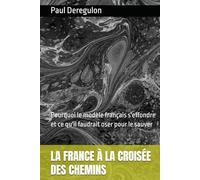 LA FRANCE À LA CROISÉE DES CHEMINS: Pourquoi le modèle français s'effondre et ce qu'il faudrait oser pour le sauver