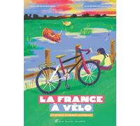 La France à vélo: Les régions autrement, en pédalant