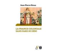 La France Coloniale Sans Fard Ni Déni - De Ferry À De Gaulle En Passan