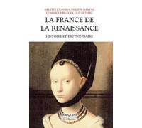 La France de la Renaissance: Histoire et dictionnaire