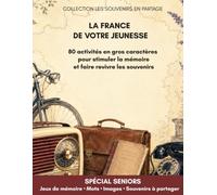 La France de votre jeunesse: 80 activités en gros caractères pour stimuler la mémoire et faire revivre les souvenirs