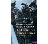 La France des années noires , tome 1: De la défaite à Vichy (Points Histoire, 1)