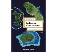 La France d'outre-mer: Terres éparses, sociétés vivantes