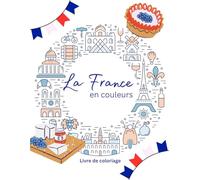 La France en couleurs: Livre de coloriage avec 50 illustrations faciles de monuments, paysages et scènes de vie