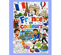 La France en couleurs : Livre de coloriage pour enfants avec plus de 100 illustrations de monuments, traditions, gastronomie et symboles français (Países en Colores)