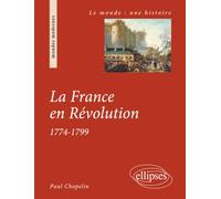 la France en Révolution. 1774-1799 (Le monde : une histoire)