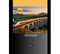 La France en train 2026: Le guide complet du voyage en train pour explorer Paris, la Provence, la Côte d'Azur, les Alpes et les joyaux cachés des régions (Explore the World by Train in 2026)