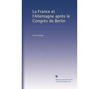 La France et l'Allemagne après le Congrès de Berlin