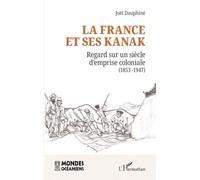 La France et ses Kanak: Regard sur un siècle d’emprise coloniale (1853 -1946) (Mondes Océaniens)