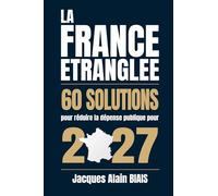LA FRANCE ETRANGLEE: 60 solutions pour réduire la dépense publique pour 2027
