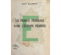 La France Fédérale Dans Leurope Fédérée (ebook)