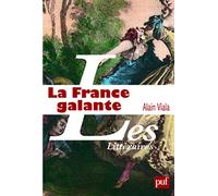 La France galante: Essai historique sur une catégorie culturelle, de ses origines jusqu'à la Révolution