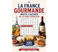 La France Gourmande : Mots Cachés de la Table Française: 100 Puzzles sur la Cuisine, les Fromages, les Vins et le Terroir de France | Cadeau ... ! - Mots Cachés du Patrimoine Français)