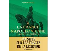 La France napoléonienne: Napoléon Ier & Napoléon III