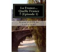 La France... Quelle France ? (Episode 1): Géographie et politique française: Volume 1
