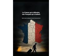 La France qui s’effondre, ces Français qui s’exilent: Quand un pays ne protège plus les siens, il les pousse dehors