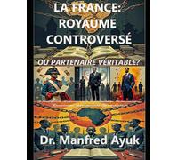 LA FRANCE : ROYAUME CONTROVERSÉ OU PARTENAIRE VÉRITABLE?: Françafrique, Néocolonialisme et Lutte pour la Souveraineté Africaine (Afroactioneers)