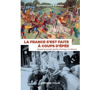 La France s'est faite à coups d'épée - L'épopée des grandes batailles d'Hastings à la Libération: L'épopé