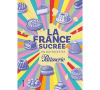 La France sucrée en 100 recettes