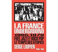 La France underground: Free jazz et rock pop, 1965/1979, le temps des utopies
