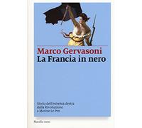La Francia in nero. Storia dell’estrema destra dalla Rivoluzione a Marine Le Pen (I nodi)