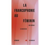 La francophonie au féminin - Un espace à inventer