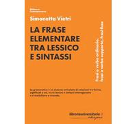 La frase elementare tra lessico e sintassi. Frasi a verbo ordinario, frasi a verbo supporto, frasi fisse (Biblioteca contemporanea)