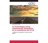 La fraseología como componente idiomático en la enseñanza de E/LE: «Júntate a los buenos y serás uno de ellos»