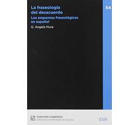 La Fraseología Del desacuerdo: Los esquemas fraseológicos en español: 54 (Lingüística)