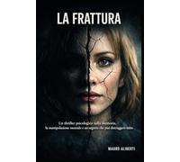 LA FRATTURA: Un thriller psicologico sulla memoria, la manipolazione mentale e un segreto che può distruggere tutto