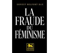 La Fraude du féminisme: Essai critique sur le féminisme et les rapports entre les sexes