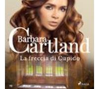 La Freccia Di Cupido (La Collezione Eterna Di Barbara Cartland 19)