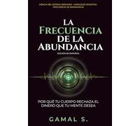 La Frecuencia de la Abundancia: Por qué tu cuerpo rechaza el dinero que tu mente desea: 3 (Vive en Frecuencia)